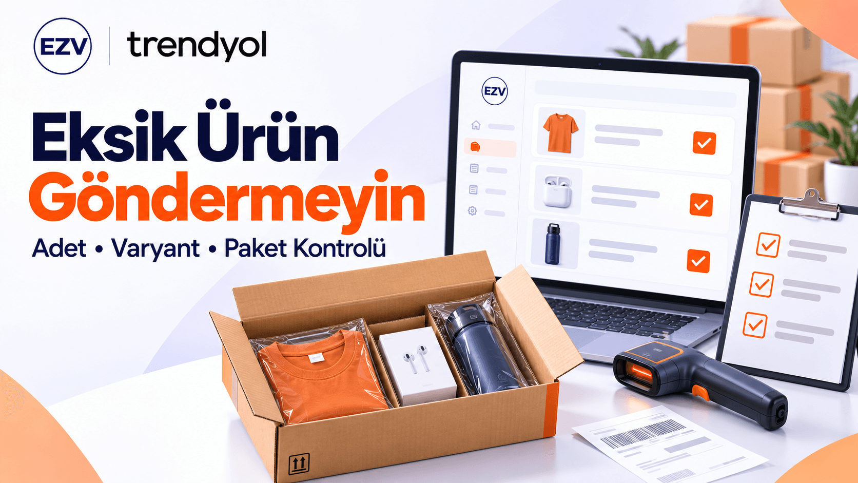 Trendyol’da Eksik Ürün Göndermeyi Önlemek: Adet, Varyant ve Paket Kontrolü